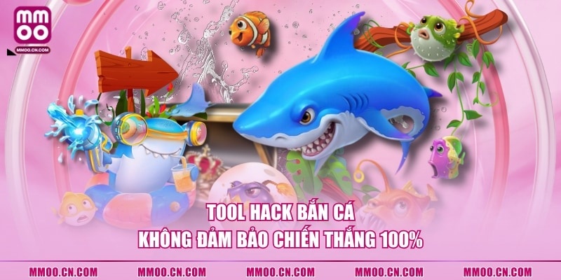 Tool hack Bắn Cá không đảm bảo chiến thắng 100%