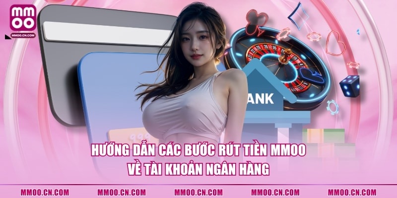 Hướng dẫn các bước rút tiền MMOO về tài khoản ngân hàng