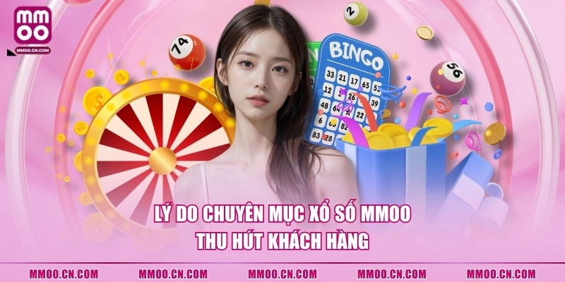 Lý do chuyên mục xổ số MMOO thu hút khách hàng